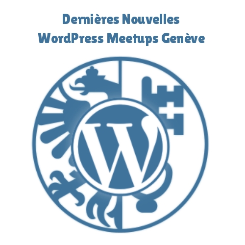 Nouvelles du groupe meetup WordPress Genève – juin 2019
