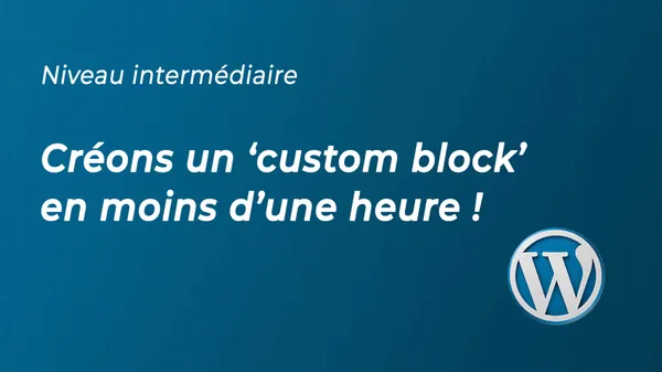 Créons un ‘custom block’ en moins d’une heure !